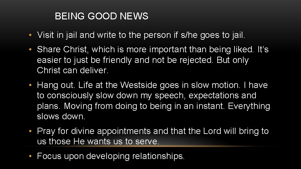 BEING GOOD NEWS • Visit in jail and write to the person if s/he