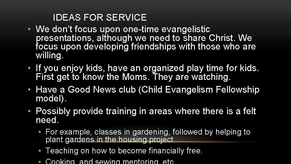  • • IDEAS FOR SERVICE We don’t focus upon one-time evangelistic presentations, although