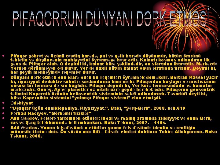  • • Pifaqor şöhrət və özünü təsdiq barədə, pul və gəlir barədə düşünmür,