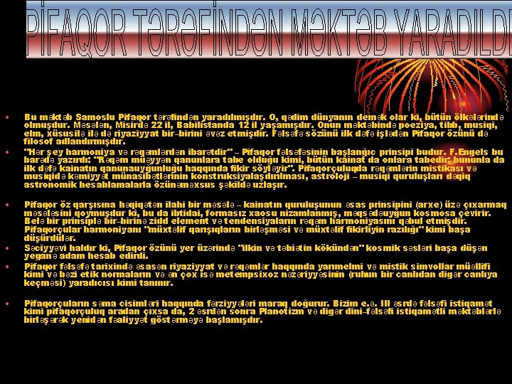  • • • Bu məktəb Samoslu Pifaqor tərəfindən yaradılmışdır. O, qədim dünyanın demək