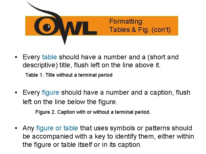 Formatting: Tables & Fig. (con’t) • Every table should have a number and a