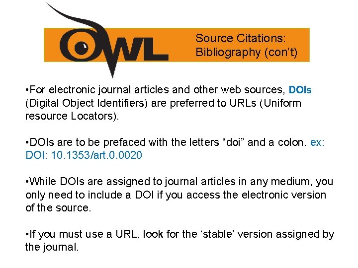 Source Citations: Bibliography (con’t) • For electronic journal articles and other web sources, DOIs