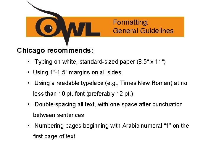 Formatting: General Guidelines Chicago recommends: • Typing on white, standard-sized paper (8. 5“ x