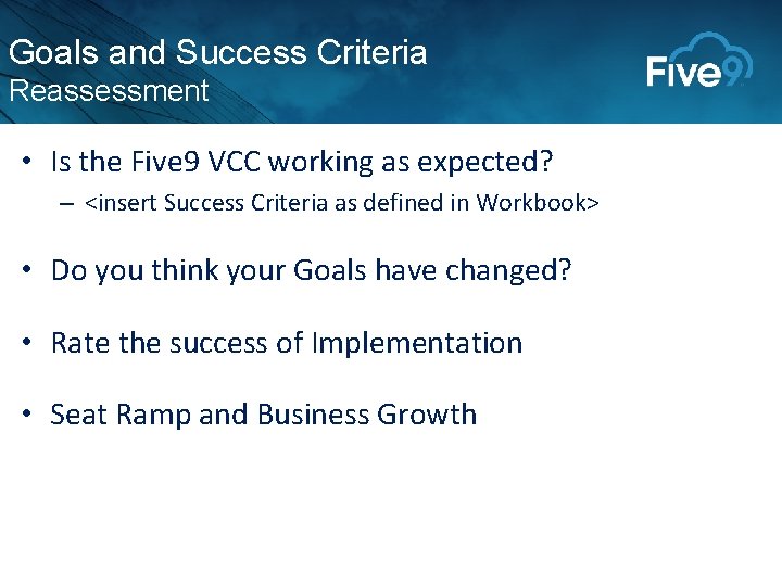 Goals and Success Criteria Reassessment • Is the Five 9 VCC working as expected? Goals and Success Criteria Reassessment • Is the Five 9 VCC working as expected?