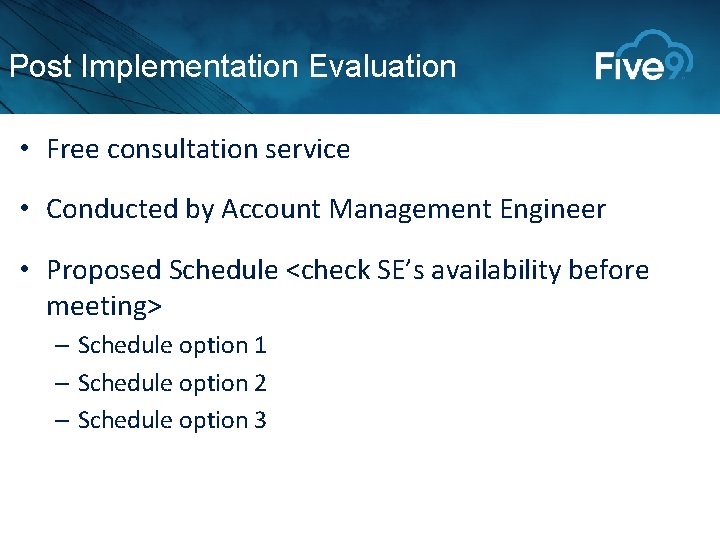 Post Implementation Evaluation • Free consultation service • Conducted by Account Management Engineer • Post Implementation Evaluation • Free consultation service • Conducted by Account Management Engineer •