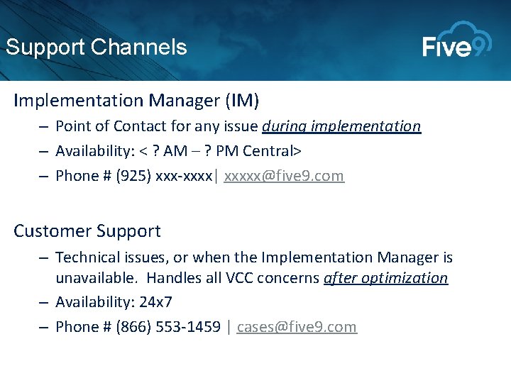 Support Channels Implementation Manager (IM) – Point of Contact for any issue during implementation Support Channels Implementation Manager (IM) – Point of Contact for any issue during implementation