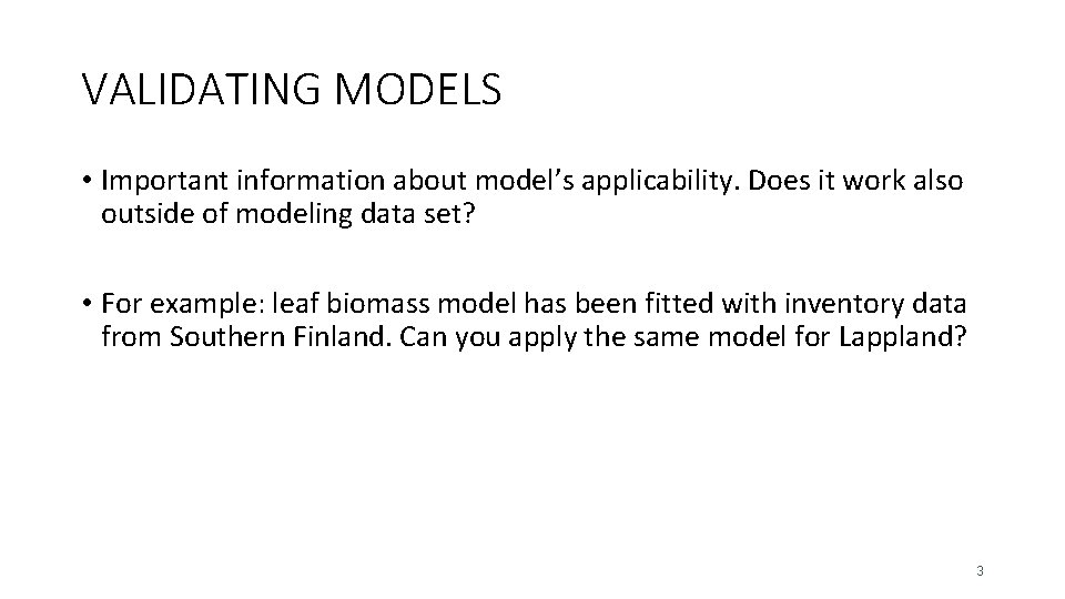 VALIDATING MODELS • Important information about model’s applicability. Does it work also outside of