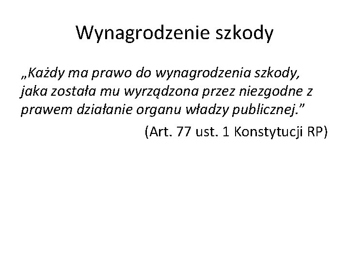 Wynagrodzenie szkody „Każdy ma prawo do wynagrodzenia szkody, jaka została mu wyrządzona przez niezgodne