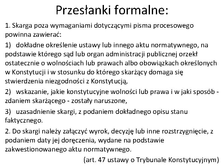 Przesłanki formalne: 1. Skarga poza wymaganiami dotyczącymi pisma procesowego powinna zawierać: 1) dokładne określenie