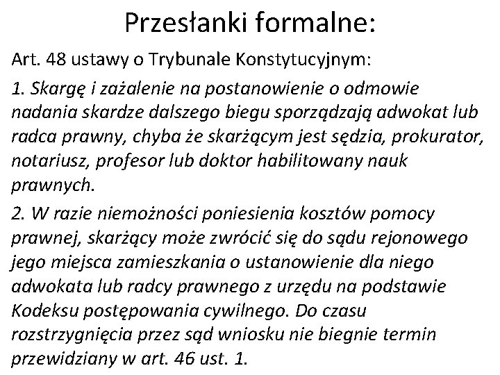 Przesłanki formalne: Art. 48 ustawy o Trybunale Konstytucyjnym: 1. Skargę i zażalenie na postanowienie