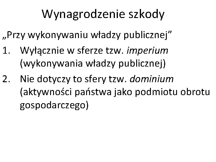 Wynagrodzenie szkody „Przy wykonywaniu władzy publicznej” 1. Wyłącznie w sferze tzw. imperium (wykonywania władzy