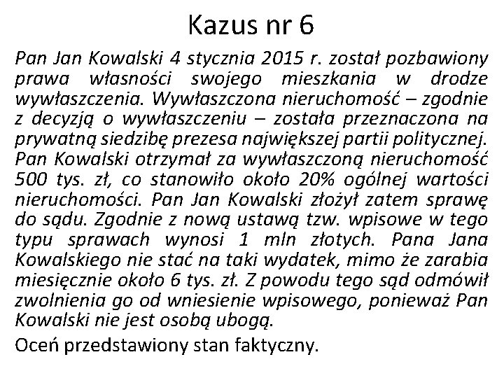 Kazus nr 6 Pan Jan Kowalski 4 stycznia 2015 r. został pozbawiony prawa własności