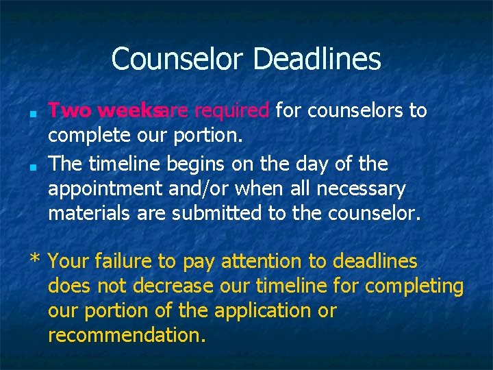 Counselor Deadlines ■ ■ Two weeksare required for counselors to complete our portion. The