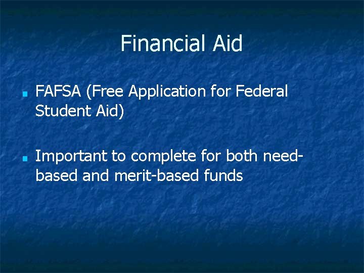 Financial Aid ■ ■ FAFSA (Free Application for Federal Student Aid) Important to complete