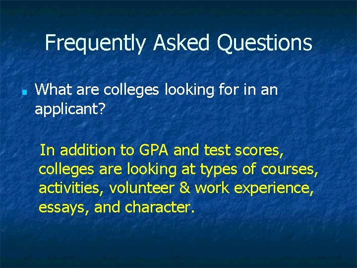 Frequently Asked Questions ■ What are colleges looking for in an applicant? In addition