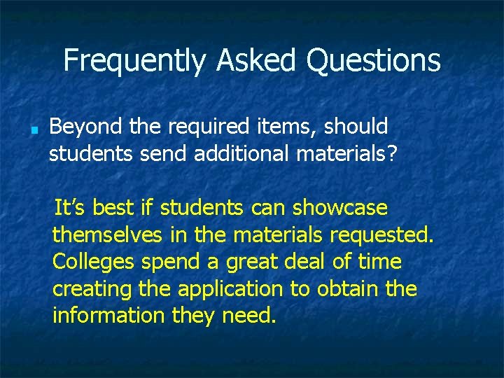 Frequently Asked Questions ■ Beyond the required items, should students send additional materials? It’s