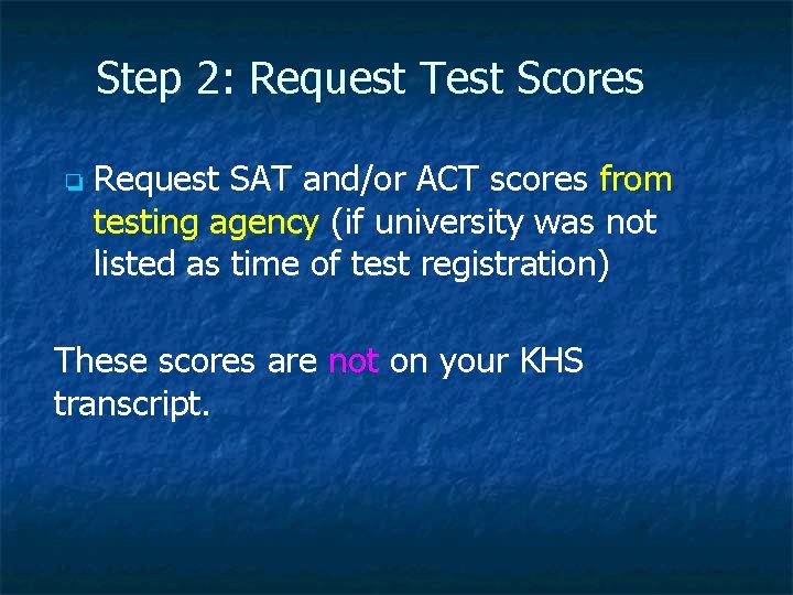 Step 2: Request Test Scores ❏ Request SAT and/or ACT scores from testing agency