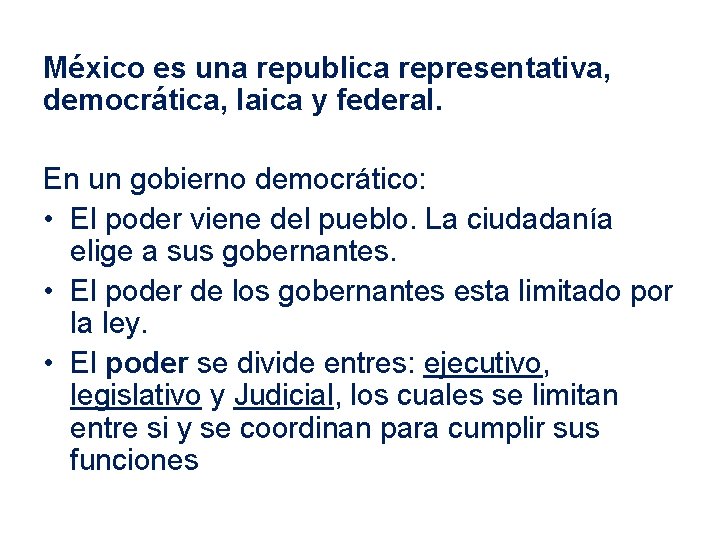 México es una republica representativa, democrática, laica y federal. En un gobierno democrático: •