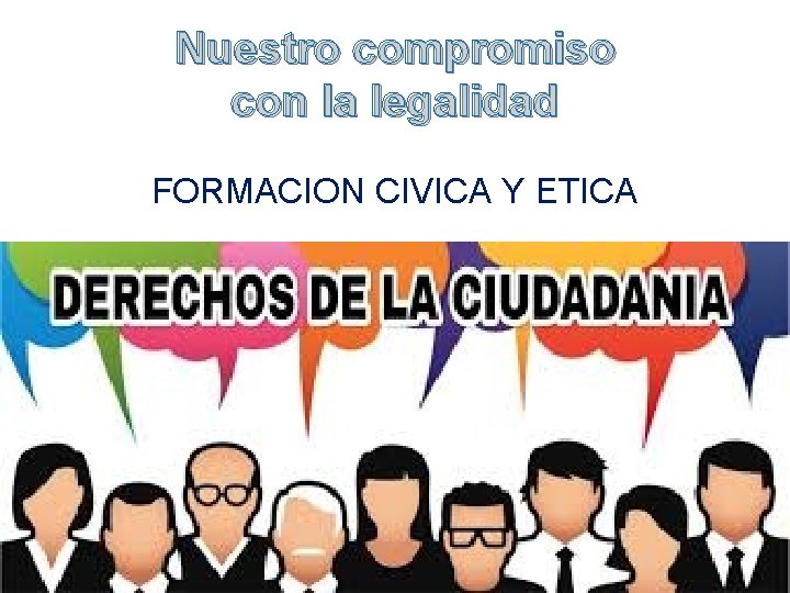 Nuestro compromiso con la legalidad FORMACION CIVICA Y ETICA 