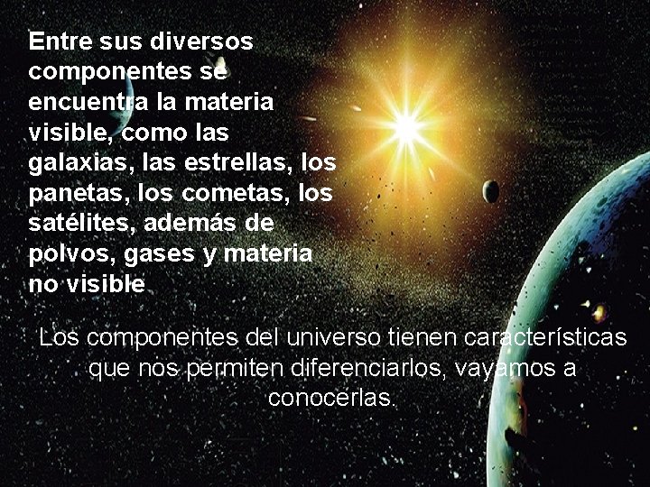 Entre sus diversos componentes se encuentra la materia visible, como las galaxias, las estrellas,