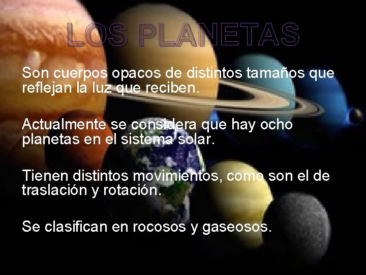 LOS PLANETAS Son cuerpos opacos de distintos tamaños que reflejan la luz que reciben.