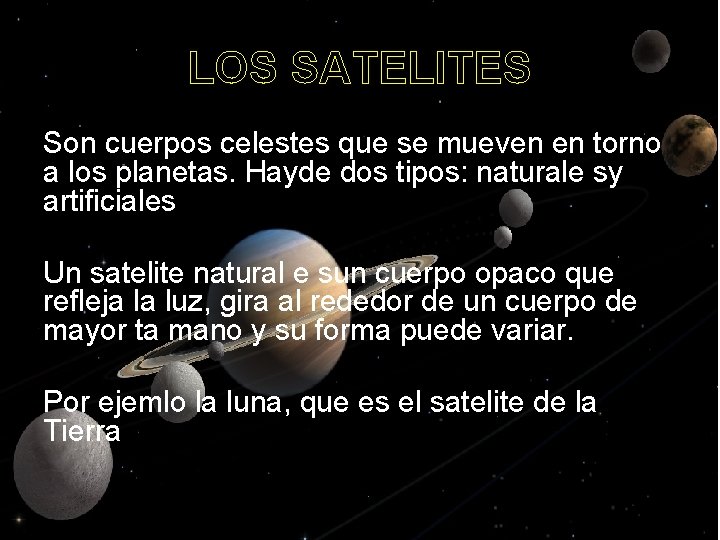 LOS SATELITES Son cuerpos celestes que se mueven en torno a los planetas. Hayde