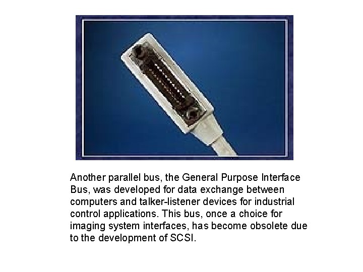 Another parallel bus, the General Purpose Interface Bus, was developed for data exchange between