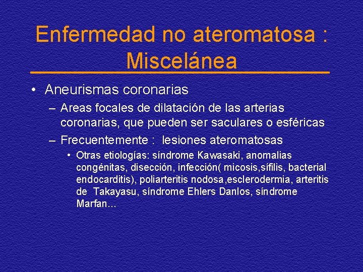 Enfermedad no ateromatosa : Miscelánea • Aneurismas coronarias – Areas focales de dilatación de