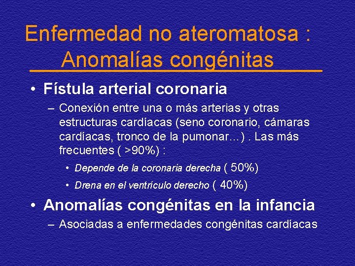 Enfermedad no ateromatosa : Anomalías congénitas • Fístula arterial coronaria – Conexión entre una