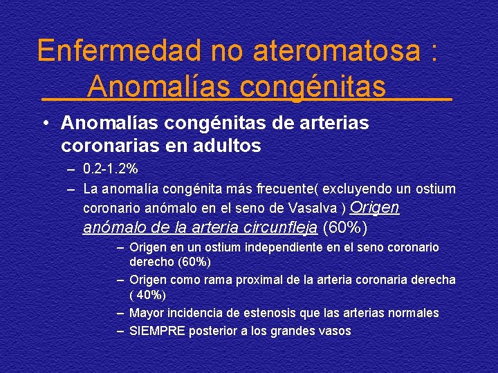 Enfermedad no ateromatosa : Anomalías congénitas • Anomalías congénitas de arterias coronarias en adultos