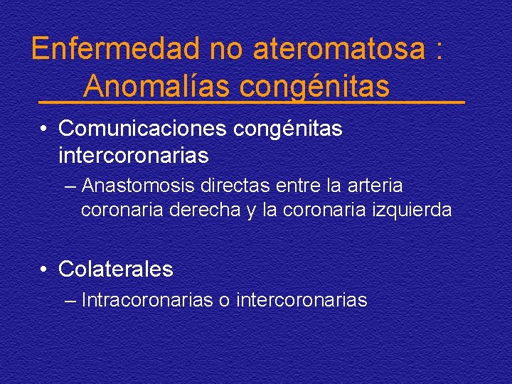 Enfermedad no ateromatosa : Anomalías congénitas • Comunicaciones congénitas intercoronarias – Anastomosis directas entre