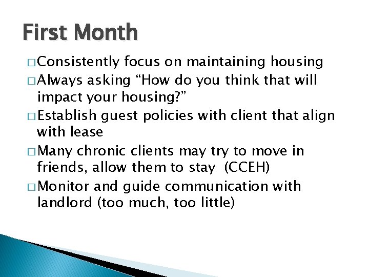 First Month � Consistently focus on maintaining housing � Always asking “How do you