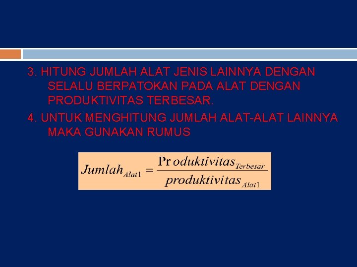 3. HITUNG JUMLAH ALAT JENIS LAINNYA DENGAN SELALU BERPATOKAN PADA ALAT DENGAN PRODUKTIVITAS TERBESAR.