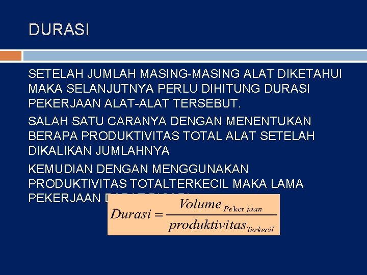 DURASI SETELAH JUMLAH MASING-MASING ALAT DIKETAHUI MAKA SELANJUTNYA PERLU DIHITUNG DURASI PEKERJAAN ALAT-ALAT TERSEBUT.