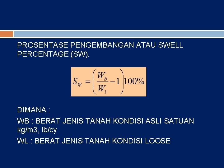 PROSENTASE PENGEMBANGAN ATAU SWELL PERCENTAGE (SW). DIMANA : WB : BERAT JENIS TANAH KONDISI