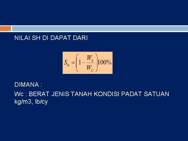 NILAI SH DI DAPAT DARI DIMANA : Wc : BERAT JENIS TANAH KONDISI PADAT