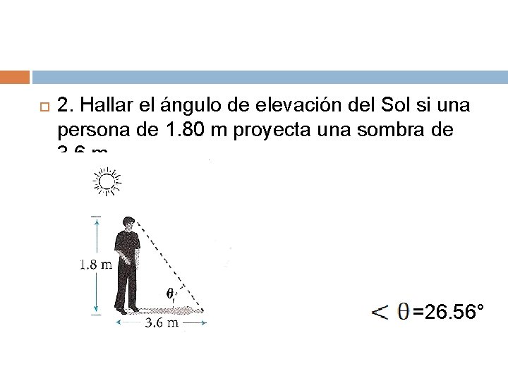  2. Hallar el ángulo de elevación del Sol si una persona de 1.