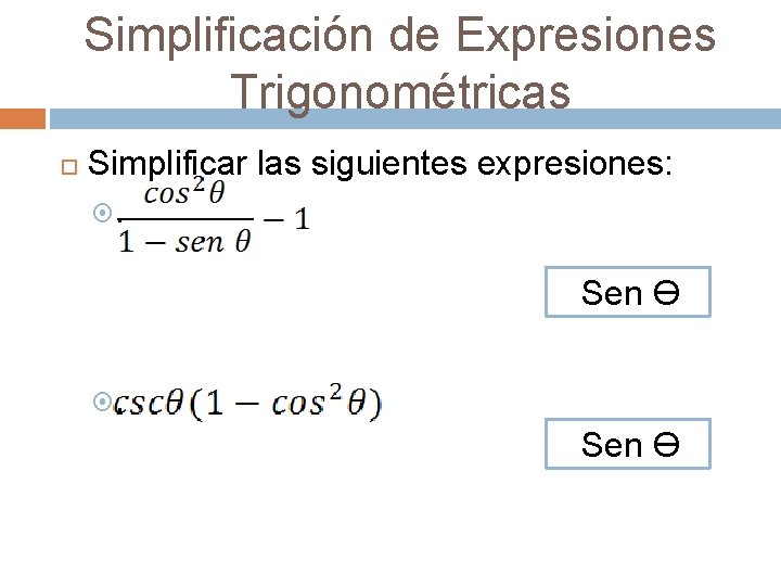 Simplificación de Expresiones Trigonométricas Simplificar las siguientes expresiones: . Sen Ө 