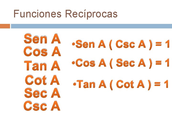 Funciones Recíprocas Sen A • Sen A ( Csc A ) = 1 Cos