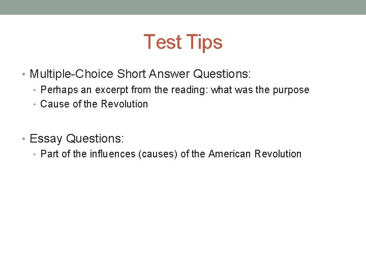 Test Tips • Multiple-Choice Short Answer Questions: • Perhaps an excerpt from the reading: