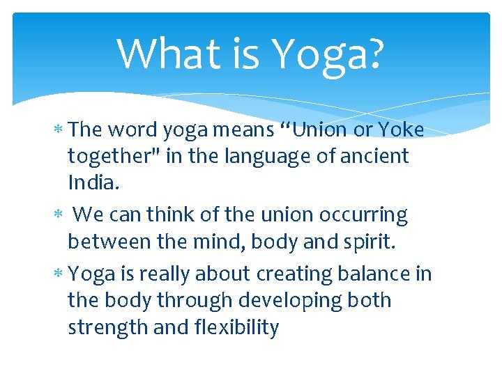 What is Yoga? The word yoga means “Union or Yoke together" in the language