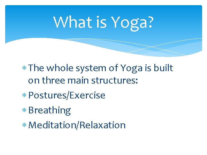 What is Yoga? The whole system of Yoga is built on three main structures: