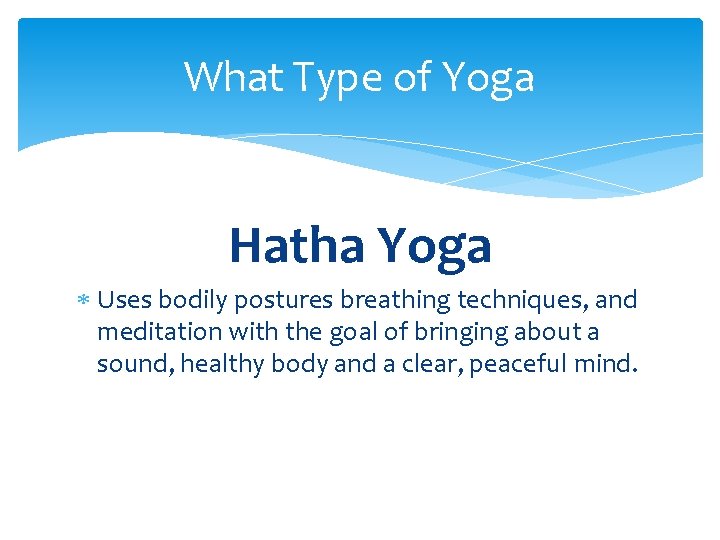 What Type of Yoga Hatha Yoga Uses bodily postures breathing techniques, and meditation with