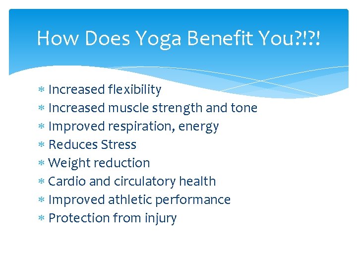 How Does Yoga Benefit You? !? ! Increased flexibility Increased muscle strength and tone