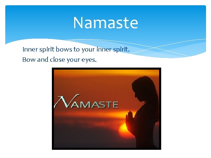 Namaste Inner spirit bows to your inner spirit. Bow and close your eyes. 