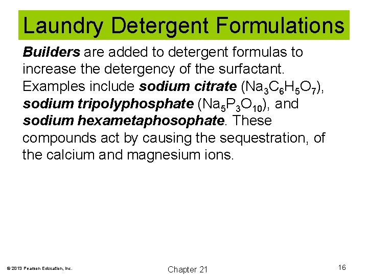 Laundry Detergent Formulations Builders are added to detergent formulas to increase the detergency of