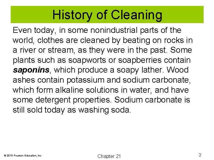 History of Cleaning Even today, in some nonindustrial parts of the world, clothes are