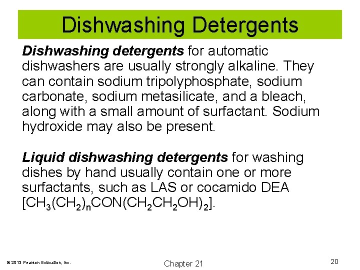 Dishwashing Detergents Dishwashing detergents for automatic dishwashers are usually strongly alkaline. They can contain