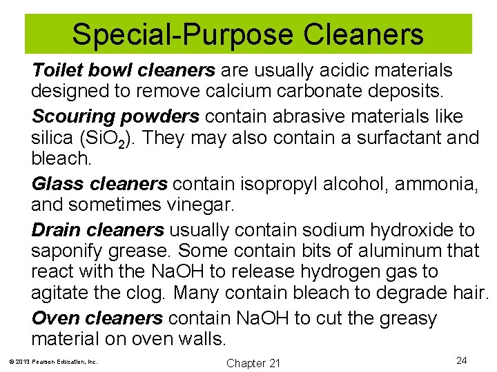 Special-Purpose Cleaners Toilet bowl cleaners are usually acidic materials designed to remove calcium carbonate