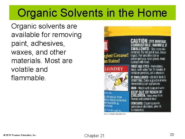 Organic Solvents in the Home Organic solvents are available for removing paint, adhesives, waxes,